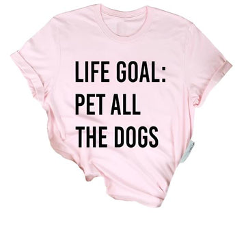 Life Goal: Pet All The Dogs Graphic T-Shirt - Fun Casual Dog Lover Tee for Women and Men