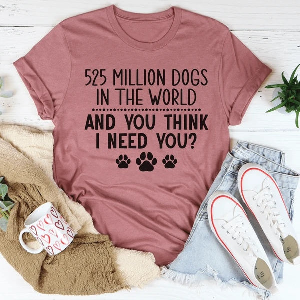 525 Million Dogs in the World T-Shirt - Funny Graphic Tee for Dog Lovers, Men & Women