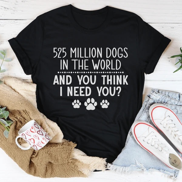 525 Million Dogs in the World T-Shirt - Funny Graphic Tee for Dog Lovers, Men & Women